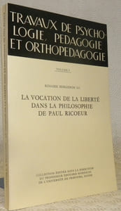 La vocation de la liberté dans la philosophie de Paul Ricoeur.“Travaux de psychologie, pédagogie et orthopédagogie. Volume 9.