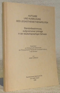 Aufgabe und Ausbildung des legasthenietherapeuten. Standortbestimmung aufgrund einer Umfrage in der deutschsprachigen Schweiz. Diss.. ARNOLD, Josef.