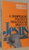 A significaçao potitica e teologica da morte de Jesus. A luz de novo testamento. Tese.. FERRARO, Benedito.