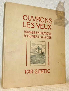 Ouvrons les Yeux ! Voyage esthétique à travers la Suisse. Illustrations de J. J. Redmond, de A. Pellegrini et de C. Robida.. FATIO, Guillaume.