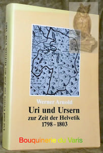 Uri und Ursern zur Zeit der Helvetik 1798-1803. Diss.