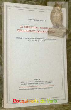 La struttura giuridica dell’imposta ecclesiastica. Studio elaborato con particolare riguardo al cantone Ticino. Freiburger Veröffentlichungen aus dem ...