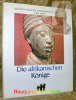 Die Afrikanischen Könige. Schatzkammern und Herrscherhäuser der Welt.. CABLE, Mary.