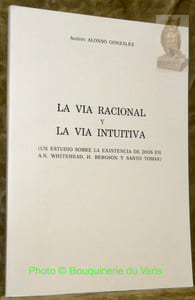 La via racional y la via intuitiva. Un estudio sobre la existencia de Dios en A.N. Whitehead, H. Bergson y Santo Tomas. Thèse.