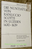 Die Nuntiatur von Ranuccio Scotti in Luzern 1630-1639. Studien zur päpstlichen Diplomatie und zur Nuntiaturgeschichte des 17 Jahrhunderts. Römische ...