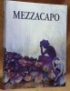 MEZZACAPO. Persistenza e Intermittenza. Testi di Rossana Bossaglia, Janus, Luciono Luisi.. Collettivo.