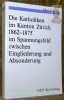 Die Katholiken im Kanton Zürich 1862-1875 im Spannungsfeld zwischen Eingliederung und Absonderung. Diss. Mit einem Vorwort von Guido Kolb.. STIERLIN, ...