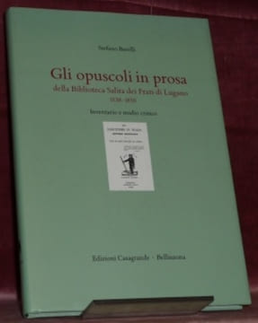 Gli opuscoli in prosa della Biblioteca Salita dei Frati di Lugano 1538-1850. Inventario e studio critico.. BARELLI, Stefano.