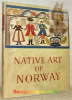 The Native Arts of Norway.. HAUGLID, Roar.  ASKER, Randi.   ENGELSTAD, Helen.  TRAETTEBERG, Gunvor.
