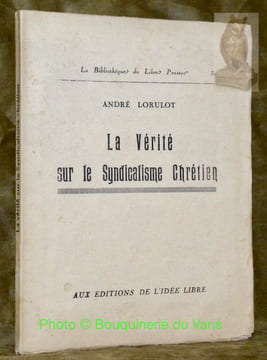 La vérité sur le syndicalisme chrétien.La Bibliothèque du Libre Penseur 32.. LORULOT, André.
