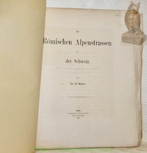 Die Römischen Alpenstrassen in der Schweiz.S.A. aus Mittheilungen der Antiquarischen Gessellschaft in Zürich.
