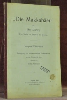 “Die Makkabäer” von Otto Ludwig. Eine Studie zur Technik des Dramas. Diss.. AUERBACH, Isidor.