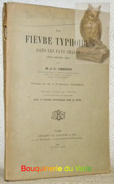 La fièvre typhoïde dans les pays chauds (Régions prétropicales, Algérie). Préface de M. le Prof. Teissier. Avec 10 figures intercalées dans le texte.. ...