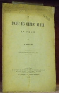 Le rachat des Chemins de Fer en Suisse. Extrait de la Revue d’Economie politique.