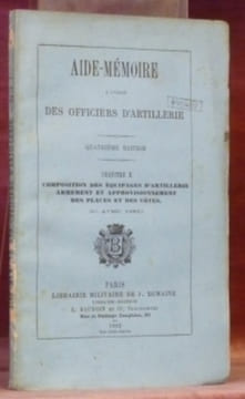 Aide-mémoire à l’usage des officiers d’artillerie. Quatrième édition. Chapitre X: Composition des équipages d’artillerie - Armement et ...