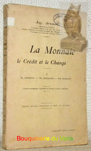 La monnaie. Le crédit et le change. I: La circulation - Ses instruments - Son mécanisme.Sixième édition refondue et mise au courant.