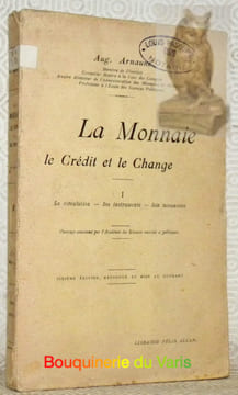 La monnaie. Le crédit et le change. I: La circulation - Ses instruments - Son mécanisme.Sixième édition refondue et mise au courant.. ARNAUNE, Aug.