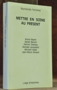 Mettre en scène au présent II. Bruno Bayen, Daniel Benoin, Patrice Chéreau, Georges Lavaudant, Bernard Sobel, Jean-Pierre Vincent.