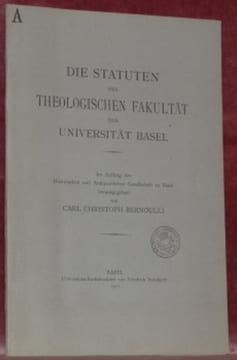Die Statuten der Theologischen Fakultät der Universität Basel.. BERNOULLI, Carl Christoph.