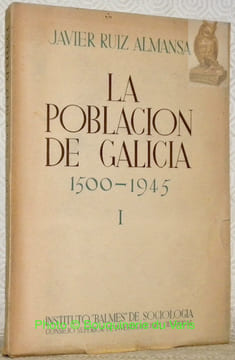 La poblacion de Galicia 1500-1945. Seguin los documentos estadisticos y descriptivos de cada epoca. Volumen I.Instituto “Balmes” de Sociologia.. ...