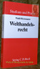 Welthandelsrecht.Studium und Praxis.. Weiss, Wolfgang. - Herrmann, Christoph. - Ohler, Christoph.