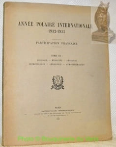 Année Polaire Internationale 1932-1933. Participation française.Tome III:  Biologie - Médecine - Géologie - Climatologie - Aérologie - Atmosphériques.