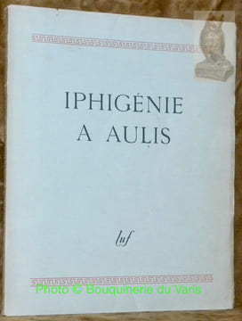 Iphigénie à Aulis. Tragédie d’Euripide.. BONNARD, André. - Euripide.