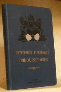 Entreprises électriques fribourgeoises. Réunion de 5 brochures: Aperçu historique des installations hydroliques dans le canton de Fribourg. Usines de Fribourg. Entreprise Thusy-Hauterive et réseau de distribution. Société des usines hydro-électriques de Montbovon. Entreprise électriques Bulle-Châtel-St-Denis- Broc.