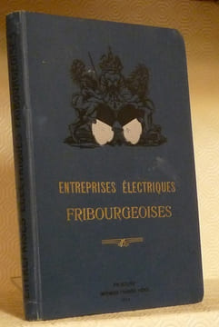 Entreprises électriques fribourgeoises. Réunion de 5 brochures: Aperçu historique des installations hydroliques dans le canton de Fribourg. Usines de ...