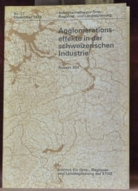 Agglomerationseffekte in der schweizerischen Industrie. Schriftenreihe zur Orts-, Regional- und Landesplanung. Nr. 17 Dez. 1973.