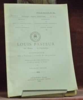 Louis Pasteur. Son Oeuvre, sa Psychologie.Conférence faite sous les auspices de l’Université de Fribourg et de la Société fribourgeoise des Sciences ...