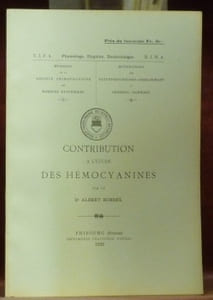 Contribution à l’étude des Hémocyanines.Mémoires de la Société Fribourgeoise des Sciences Naturelles. Physiologie. Hygiène. Bactériologie. Vol. I. Fasc. 4.