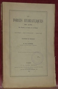 Les Forces Hydrauliques des Alpes: en France, en Italie et en Suisse. Statistique. Mode d’utilisation. Législation.  Rapport de Mission (Extrait des Annales des Ponts et Chaussées, 1900).