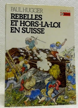 Rebelles et Hors-la-loi en Suisse. Genèse et rayonnement d’un phénomène social.Collection Visages sans frontières.. HUGGER, Paul.