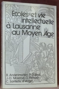 Ecoles et vie intellectuelle à Lausanne au Moyen Âge. Textes réunis par A. Paravicini Bagliani. Etudes et Documents pour servir à l’histoire de l’Université de Lausanne, XII.