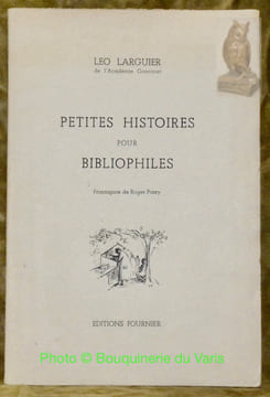 Petites Histoires pour Bibliophiles. Frontispice de Roger Parry.. LARGUIER, Léo.