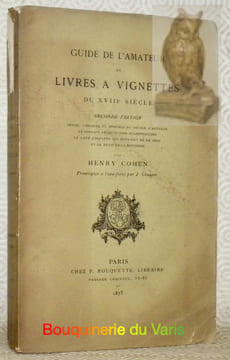 Guide de l’Amateur de Livres à Vignettes du XVIIIe siècle. Seconde édition, revue, corrigée et enrichie du double d’articles et donnant entre autres ...