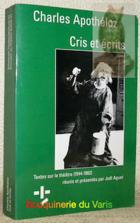 Cris et écrits. Textes sur le théâtre (1944-1982) réunis et présentés par Joël Aguet.. APOTHELOZ, Charles.