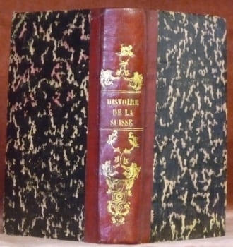 Histoire de la Suisse depuis l’origine jusqu’à nos jours. Par M. de Marlès. Relié à la suite:Histoire des Suisses, par M. J.-J. Dubochet.. MARLES, M. ...