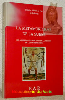 La métamorphose de la Suisse. Les arrière-plans spirituels de la mission de la Confédération.Branche Nicolas de Flue, de Fribourg.. undefined