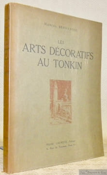 Les Arts décoratifs au Tonkin. Soixante-quatre planches hors texte et quarante-quatre dessins dans le texte. Ouvrage publié sous les auspices du ...