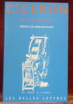 De la divination. traduit et commenté par Gérard Freyburger et John Scheid. Préface de Amin Maalouf. Collection La Roue à Livres.. CICERON.