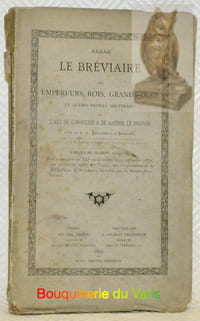 Le bréviaire des Empereurs, Rois, Grands-Ducs et autres Princes souverains ou l’art de conquérir & de garder le pouvoir. traduction des fragments qui restent d’un manuscrit du XIIe siècle trouvé le 15 septembre 1870, par un Garde mobile des Vosges, sous les décombres de la Bibliothèque de Strasbourg incendiée par les bombes prussiennes.
