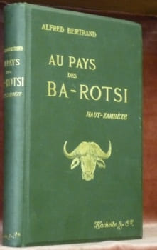 Au Pays des Ba-Rotsi Haut-Zambèze. Voyage d’exploration en Afrique et retour par les Chutes Victoria, le Matébéléland, le Transvaal, Natal, le Cap. ...