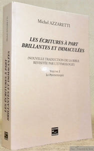 Les écritures à part brillantes et immaculées (nouvelles traduction de la Bible revisités par l’étymologie). Volume I: Le Pentateuque.