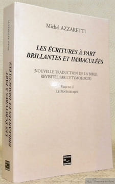 Les écritures à part brillantes et immaculées (nouvelles traduction de la Bible revisités par l’étymologie). Volume I: Le Pentateuque.. AZZARETTI, ...