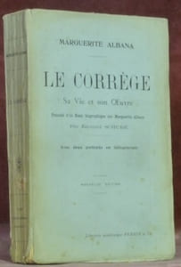 Le Corrège. Sa vie, son oeuvre. Précédé d’un Essai biographique sur Marguerite Albana par Edouard Schuré. Avec deux portraits en héliogravure. Nouvelle édition.