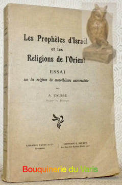 Les Prophètes d’Israël et les Religions de l’Orient. Essai sur les origines du monothéisme universaliste.. CAUSSE, A.