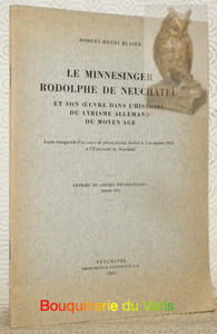 Le Minnesinger Rodolphe de Neuchâtel et son oeuvre dans l’histoire du lyrisme allemand du Moyen âge.“Extrait du Musée Neuchâtelois, année 1955.”