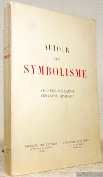 Autour du Symbolisme : Villiers - Mallarmé - Verlaine - Rimbaud.Etudes réunies par Pierre-Georges Castex. “La Revue des Sciences Humaines”.. CASTEX, ...